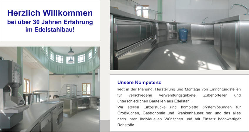 Herzlich Willkommen bei über 30 Jahren Erfahrung im Edelstahlbau! Unsere Kompetenz liegt in der Planung, Herstellung und Montage von Einrichtungsteilen für verschiedene Verwendungsgebiete, Zubehörteilen und unterschiedlichen Bauteilen aus Edelstahl.  Wir stellen Einzelstücke und komplette Systemlösungen für Großküchen, Gastronomie und Krankenhäuser her, und das alles nach Ihren individuellen Wünschen und mit Einsatz hochwertiger Rohstoffe.